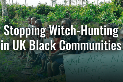 Stopping Olukoya and Witch hunting in UK Black Communities