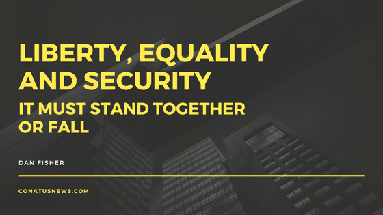 Liberty, Equality and Security – They Must Stand Together or Fall