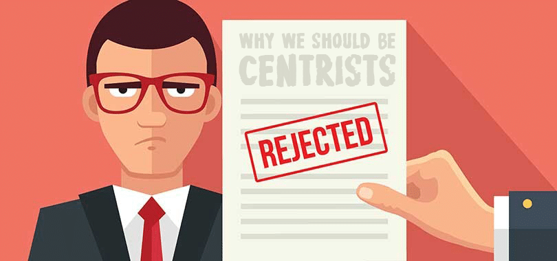 Why I Am Not a Centrist, and Why You Shouldn’t Be Either